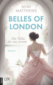 Title: Belles of London - Die Nähe, die uns trennt, Author: Mimi Matthews