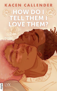 Title: How do I tell them I love them?, Author: Kacen Callender