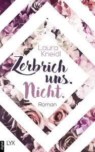 Title: Zerbrich uns. Nicht., Author: Laura Kneidl