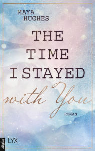 Title: The Time I Stayed With You, Author: Maya Hughes