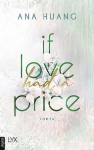 Title: If Love Had A Price: Fake-Dating-Romance von der Autorin der TWISTED-Reihe, Author: Ana Huang