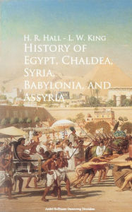 Title: History of Egypt, Chaldea, Syria, Babylonia, and Assyria -, Author: H. R. Hall