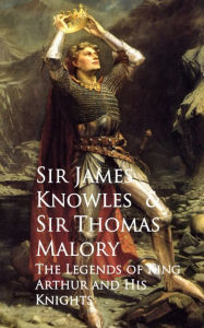 Title: The Legends of King Arthur and His Knights, Author: James Knowles Thomas Malory