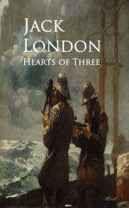 Title: Hearts of Three, Author: Jack London