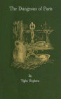 The Dungeons of Old Paris - Being the Story and Rf the Monarchy and the Revolution