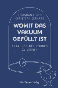Title: Womit das Vakuum gefüllt ist: 33 Gründe, das Staunen zu lernen, Author: Christoph Gerhard