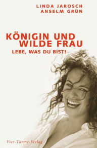 Title: Königin und wilde Frau: Lebe, was du bist!, Author: Anselm Grün
