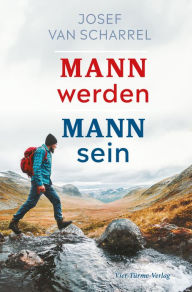 Title: Mann werden - Mann sein, Author: Josef van Scharell