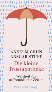 Title: Die kleine Trostapotheke: Weisheit für unfreundliche Zeiten, Author: Anselm Grün