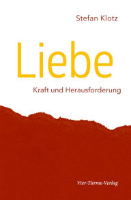 Title: Liebe - Kraft und Herausforderung, Author: Stefan Klotz