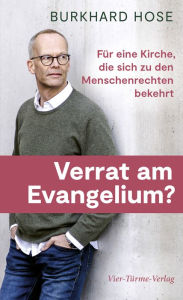 Title: Verrat am Evangelium?: Für eine Kirche, die sich zu den Menschenrechten bekennt, Author: Burkhard Hose