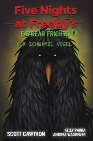 Title: Five Nights at Freddy's - Fazbear Frights 6 - Der schwarze Vogel, Author: Scott Cawthon
