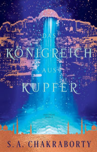 Title: Das Königreich aus Kupfer: Daevabad Band 2 / The Kingdom of Copper, Author: S. A. Chakraborty