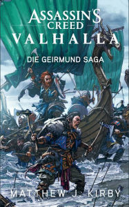 Title: Assassin's Creed Valhalla: Die Geirmund Saga: Roman zum Game, Author: Matthew J. Kirby