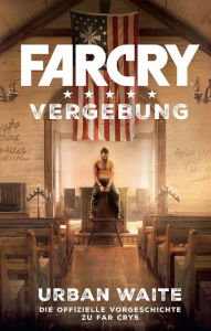 Title: Far Cry 5: Vergebung: Die Vorgeschichte zum Videogame, Author: Urban Waite
