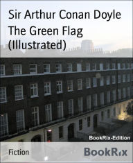 Title: The Green Flag (Illustrated), Author: Arthur Conan Doyle