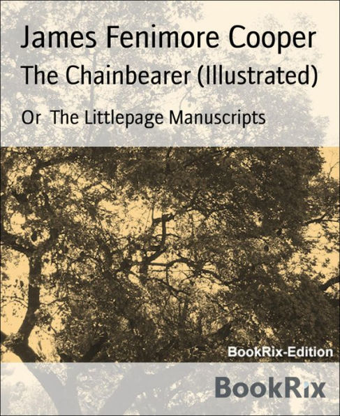The Chainbearer (Illustrated): Or The Littlepage Manuscripts