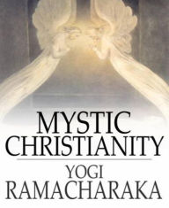 Title: Mystic Christianity, Author: Yogi Ramacharaka