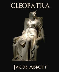Title: Cleopatra, Author: Jacob Abbott
