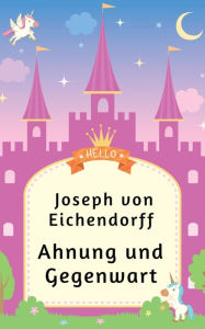 Title: Ahnung und Gegenwart: Roman, Author: Joseph von Eichendorff