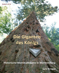 Title: Die Giganten des Königs: Historische Mammutbäume in Württemberg, Author: Lutz Krüger