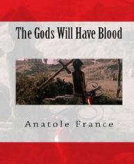 Title: The Gods Will Have Blood, Author: Anatole France