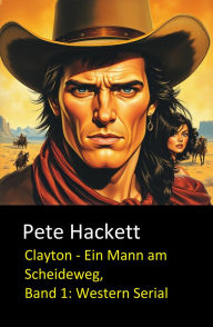 Clayton - Ein Mann am Scheideweg, Band 1: Western Serial