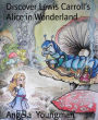 Discover Lewis Carroll's Alice in Wonderland: The writer, the stories, the places