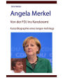 Angela Merkel - von der FDJ ins Kanzleramt - kurze Biographie eines langen Aufstiegs