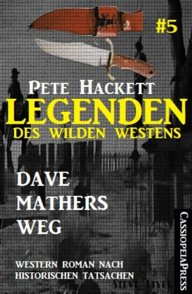Legenden des Wilden Westens 5: Dave Mathers Weg: Cassiopeiapress Western Roman nach historischen Tatsachen