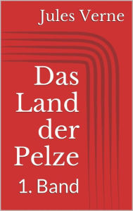 Title: Das Land der Pelze - 1. Band, Author: Jules Verne
