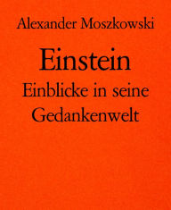 Title: Einstein: Einblicke in seine Gedankenwelt, Author: Alexander Moszkowski