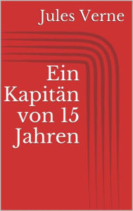 Title: Ein Kapitän von 15 Jahren, Author: Jules Verne