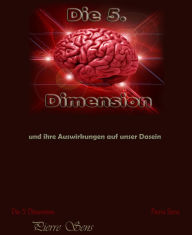 Title: Die 5. Dimension: und ihre Auswirkungen auf unser Dasein, Author: Pierre Sens