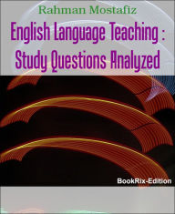 Title: English Language Teaching : Study Questions Analyzed, Author: Rahman Mostafiz