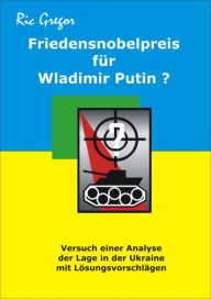 Title: Friedensnobelpreis für Wladimir Putin?: Eine Studie, Author: Ric Gregor