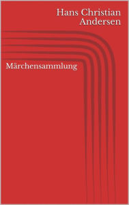 Title: Märchensammlung, Author: Hans Christian Andersen