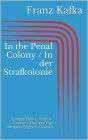 In the Penal Colony / In der Strafkolonie: Bilingual Edition: English - German / Zweisprachige Ausgabe: Englisch - Deutsch