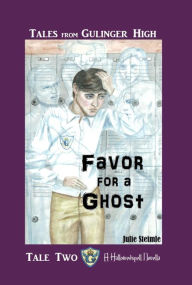 Title: Tales From Gulinger High: Tale Two: Favor for a Ghost, Author: Julie Steimle
