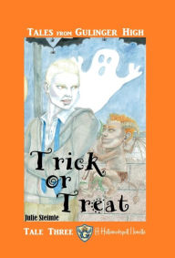 Title: Tales from Gulinger High: Tale Three: Trick or Treat, Author: Julie Steimle