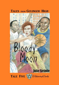 Title: Tales from Gulinger High: Tale Five: Bloody Moon, Author: Julie Steimle