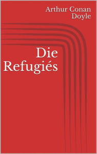 Title: Die Refugiés, Author: Arthur Conan Doyle