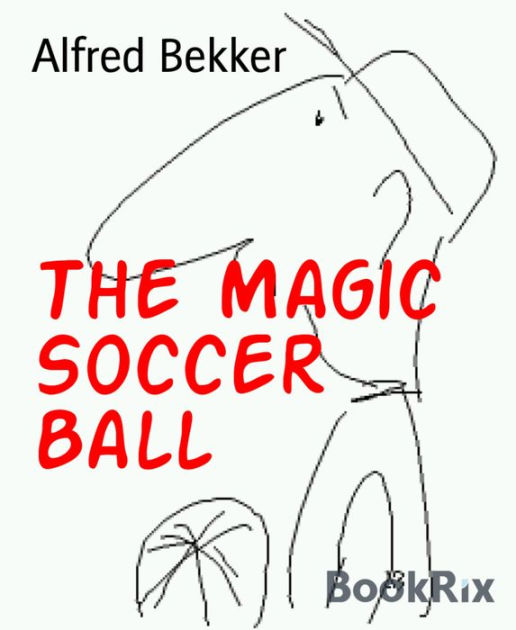 The Magic Soccer Ball by Alfred Bekker eBook Barnes & Noble®