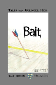 Title: Tales From Gulinger High: Tale Fifteen: Bait, Author: Julie Steimle