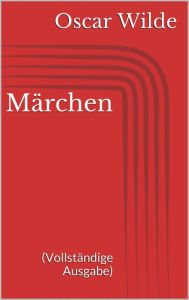 Title: Märchen (Vollständige Ausgabe), Author: Oscar Wilde