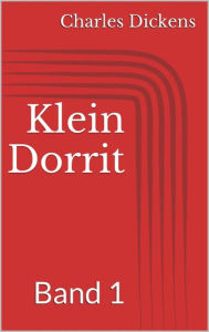 Title: Klein Dorrit, Band 1, Author: Charles Dickens