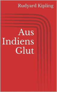 Title: Aus Indiens Glut, Author: Rudyard Kipling