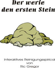 Title: Der werfe den ersten Stein: Regieanleitungen und Text für ein interaktives Reinigungsspirical, Author: Ric Gregor