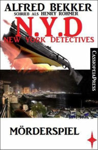 Title: Henry Rohmer, N.Y.D. - Mörderspiel (New York Detectives): Cassiopeiapress Thriller, Author: Alfred Bekker