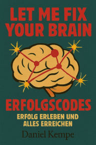 Title: Erfolgscodes: Erfolg erleben und alles erreichen, Author: Daniel Kempe